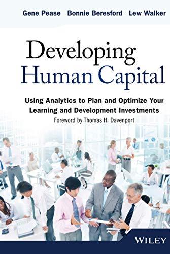 Developing Human Capital: Using Analytics to Plan and Optimize Your Learning and Development Investments (SAS Institute Inc)