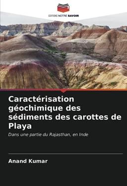 Caractérisation géochimique des sédiments des carottes de Playa: Dans une partie du Rajasthan, en Inde