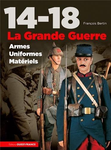 14-18, la Grande Guerre : armes, uniformes, matériels