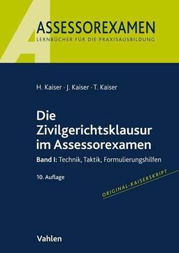 Die Zivilgerichtsklausur im Assessorexamen: Band I: Technik, Taktik, Formulierungshilfen