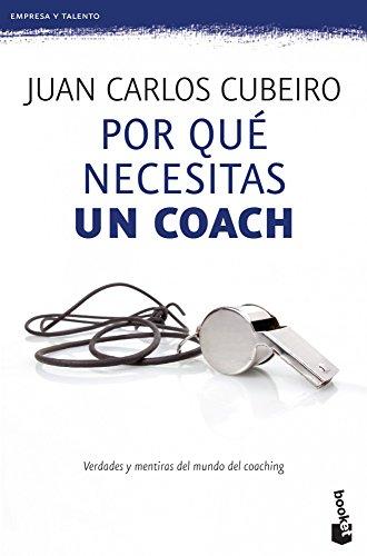 Por qué necesitas un coach: verdades y mentiras del mundo del coaching (Prácticos siglo XXI, Band 4)