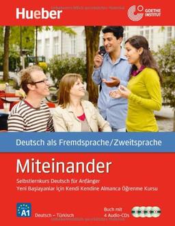 Miteinander: Selbstlernkurs Deutsch für Anfänger - Yeni Baslayanlar Için Kendi Kendine Almanca Ögrenme Kursu / Türkische Ausgabe - Buch mit 4 Audio-CDs