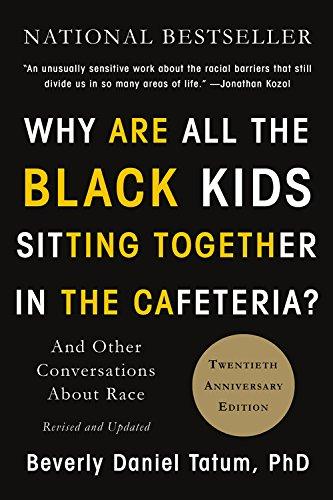 Why Are All the Black Kids Sitting Together in the Cafeteria?: And Other Conversations About Race