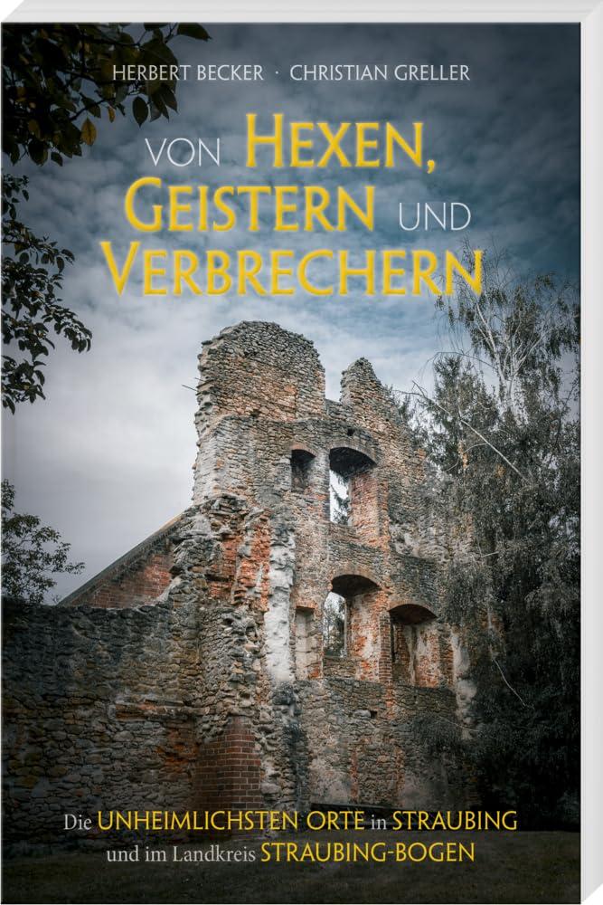 Von Hexen, Geistern und Verbrechern: Die unheimlichsten Orte in Straubing und im Landkreis Straubing-Bogen