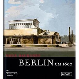 Neue Baukunst: Berlin um 1800