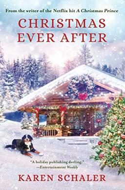 Christmas Ever After: A Heartfelt Holiday Romance from Writer of Netflix's A Christmas Prince: A Heartfelt Christmas Romance From the Writer of the Netflix Hit A Christmas Prince