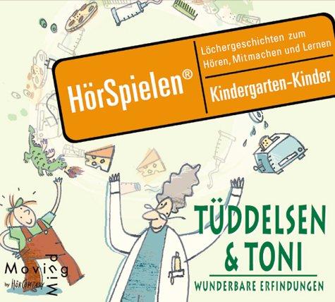 Tüddelsen & Toni, Wunderbare Erfindungen: Löchergeschichten zum Hören, Mitmachen und Lernen für Kindergartenkinder, Sprecher: Gerhard Garbers, Camilla Schiefler, 1 CD ca. 45 min (HörSpielen)