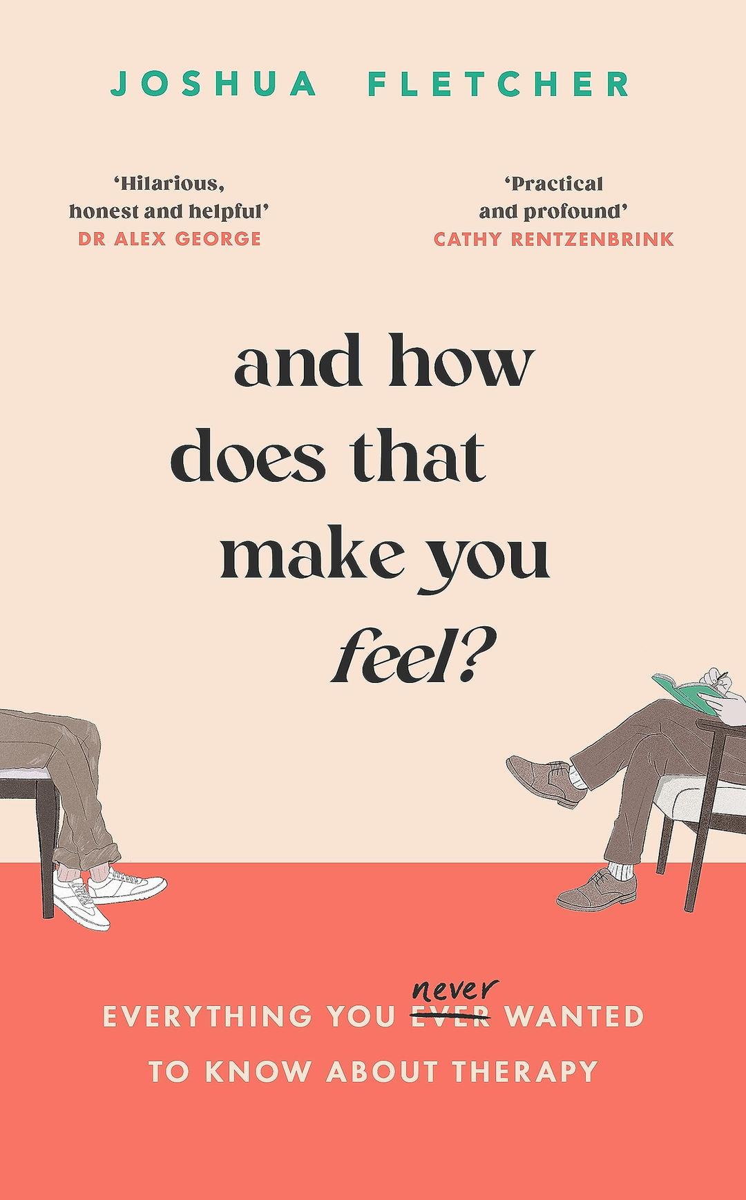 And How Does That Make You Feel?: everything you (n)ever wanted to know about therapy