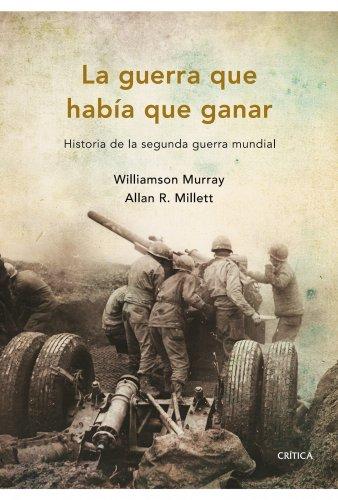 La guerra que había que ganar: Historia de la segunda guerra mundial (Memoria Crítica, Band 1)