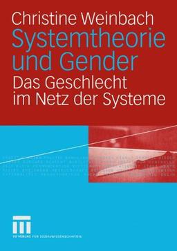 Systemtheorie und Gender: Das Geschlecht im Netz der Systeme