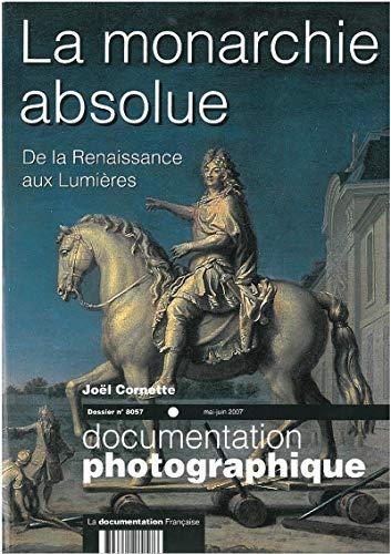 La monarchie absolue (Dossier n.8057 mai-juin 2007) De la Renaissance aux Lumières (Documentation photographique)