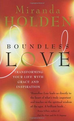 Boundless Love: Powerful Ways to Make Your Life Work: Transforming Your Life with Grace and Inspiration