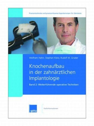 Knochenaufbau in der zahnärztlichen Implantologie. 2007/2008. Band 1 + 2: Knochenaufbau in der zahnärztlichen Implantologie. Band 2: Weiterführende operative Techniken: BD 2