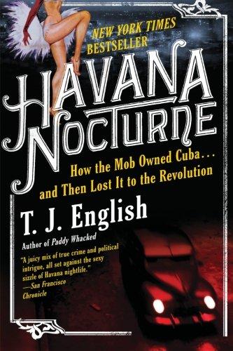 Havana Nocturne: How the Mob Owned Cuba...and Then Lost It to the Revolution