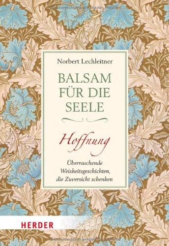 Balsam für die Seele - Hoffnung: Überraschende Weisheitsgeschichten, die Zuversicht schenken