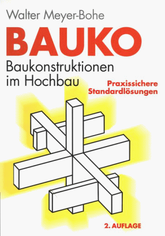 BAUKO Baukonstruktionen im Hochbau. Praxisorientierte Standardlösungen