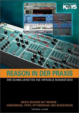 Reason in der Praxis. Der Schnelleinstieg ins virtuelle Musikstudio.