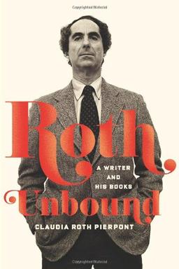 Roth Unbound: A Writer and His Books