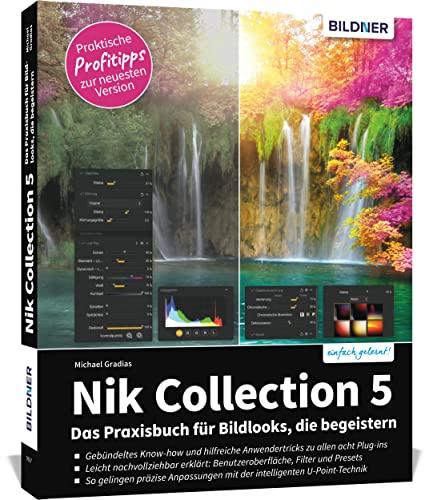 Nik Collection 5: Praxisbuch für Bildlooks, die begeistern