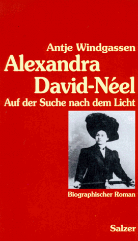 Alexandra David-Néel. Auf der Suche nach dem Licht. Biographischer Roman