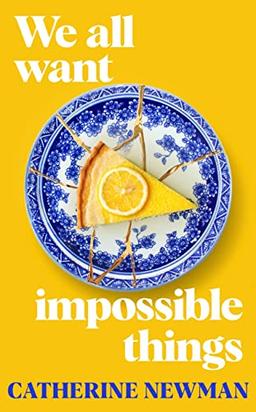 We All Want Impossible Things: For fans of Nora Ephron, a warm, funny and deeply moving story of friendship at its imperfect and radiant best