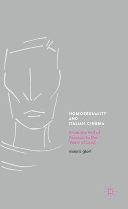 Homosexuality and Italian Cinema: From the Fall of Fascism to the Years of Lead