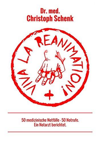 Viva La Reanimation!: 50 medizinische Notfälle, 50 Notrufe - ein Notarzt berichtet