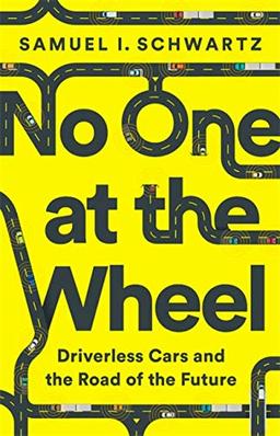 No One at the Wheel: Driverless Cars and the Road of the Future