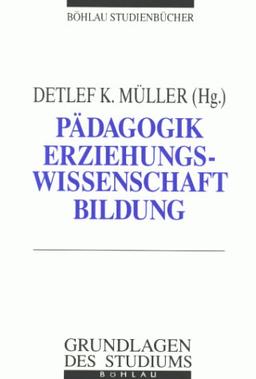 Pädagogik, Erziehungswissenschaft, Bildung. Eine Einführung in das Studium