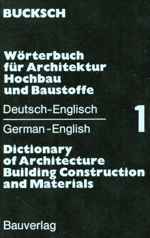 Wörterbuch für Architektur, Hochbau und Baustoffe, Bd.1, Deutsch-Englisch