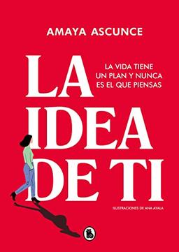 La idea de ti: La vida tiene un plan y nunca es el que piensas (Bruguera Contemporánea)