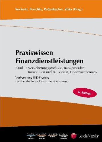 Praxiswissen Finanzdienstleistungen: Band1: Versicherungsprodukte, Bankprodukte, Immobilien und Bausparen sowie Finanzmathematik