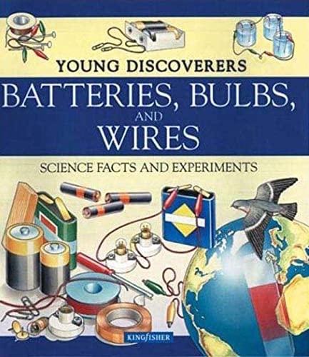 Batteries Bulbs and Wires: Science Facts and Experiments (Young Discoverers)