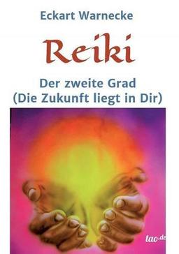 Reiki - Der zweite Grad: Die Zukunft liegt in Dir