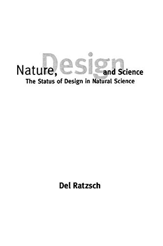 Nature, Design and Science: The Status of Design in Natural Science (Suny Series in Philosophy and Biology)