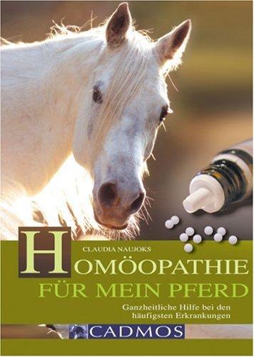 Homöopathie für mein Pferd: Ganzheitliche Hilfe bei den häufigsten Erkrankungen