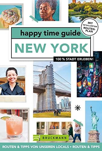 Bruckmann Reiseführer: happy time guide New York. Die perfekte Tour durch New York – mit Adressen, Infos und Rundgangskarten zum Ausklappen.: 100 % ... Infos und Rundgangskarten zum Ausklappen.