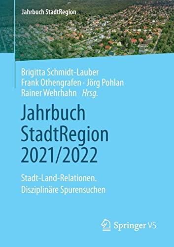 Jahrbuch StadtRegion 2021/2022: Stadt-Land-Relationen. Disziplinäre Spurensuchen