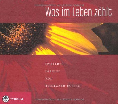 Was im Leben zählt. Spirituelle Impulse von Hildegard Burjan