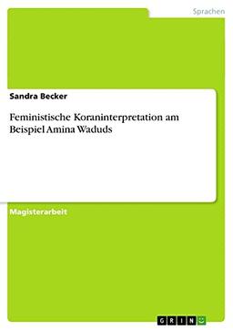 Feministische Koraninterpretation am Beispiel Amina Waduds: Magisterarbeit