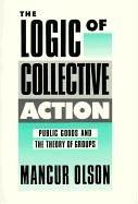 The Logic of Collective Action: Public Goods and the Theory of Groups, Second Printing with New Preface and Appendix (Harvard Economic Studies)