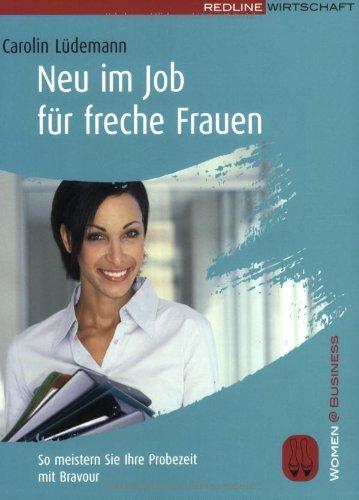 Neu im Job für freche Frauen. So meistern Sie Ihre Probezeit mit Bravour