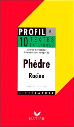 PHEDRE (1677), RACINE. 10 textes expliqués (Profil Littérature)