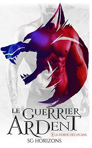 Le guerrier ardent (La Horde des Lycans, T.1)