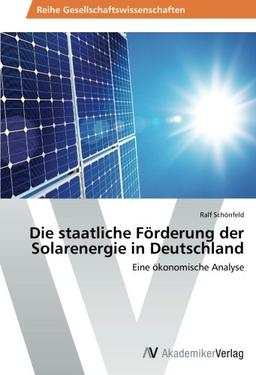 Die staatliche Förderung der Solarenergie in Deutschland: Eine ökonomische Analyse