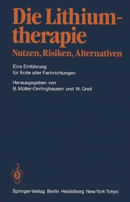 Die Lithiumtherapie Nutzen, Risiken, Alternativen: Eine Einführung für Ärzte aller Fachrichtungen