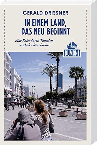 DuMont Reiseabenteuer In einem Land, das neu beginnt: Eine Reise durch Tunesien, nach der Revolution