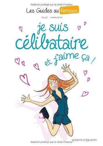 Les guides au féminin. Vol. 4. Je suis célibataire, et j'aime ça !