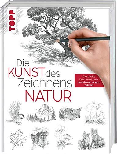 Die Kunst des Zeichnens - Natur: Die große Zeichenschule: praxisnah & gut erklärt