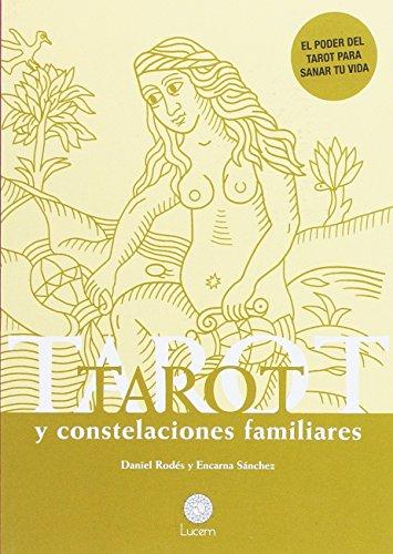 Tarot y constelaciones familiares : el poder del tarot para sanar tu vida